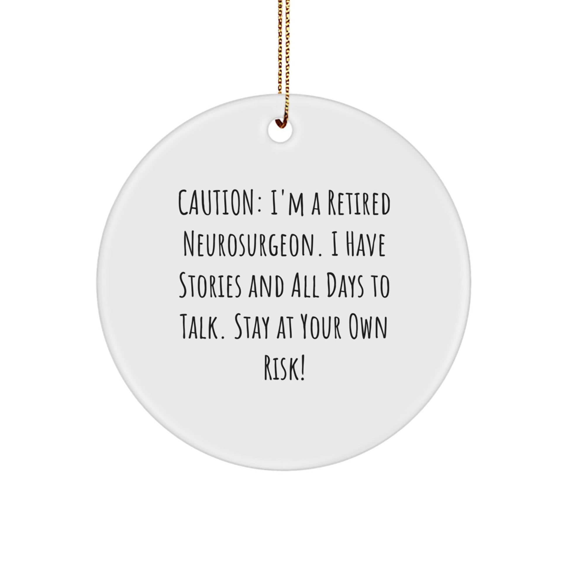 Funny Neurosurgeon Gifts for Men, 'Caution: I'm A Retired Neurosurgeon...' Circle Ornament for Christmas, Unique Gifts from Friends - Victory Thru Vision