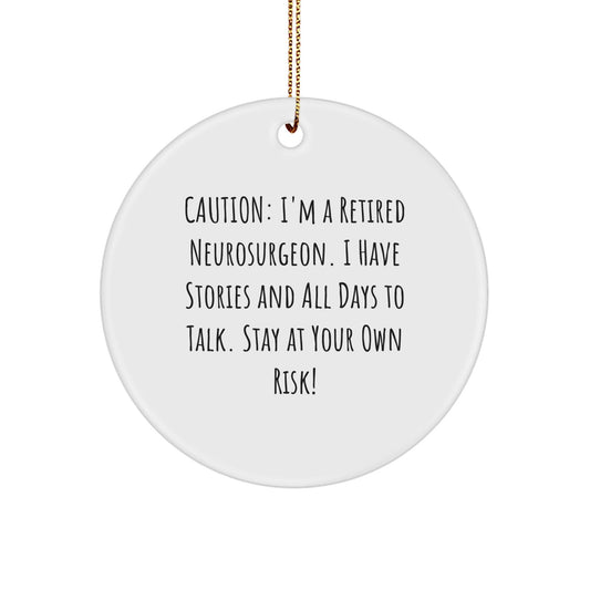 Funny Neurosurgeon Gifts for Men, 'Caution: I'm A Retired Neurosurgeon...' Circle Ornament for Christmas, Unique Gifts from Friends - Victory Thru Vision