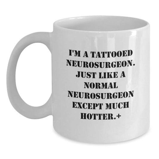 Funny Neurosurgeon Gifts for Men from Friends - I'm A Tattooed Neurosurgeon White Coffee Mug, Perfect for Graduation - Victory Thru Vision