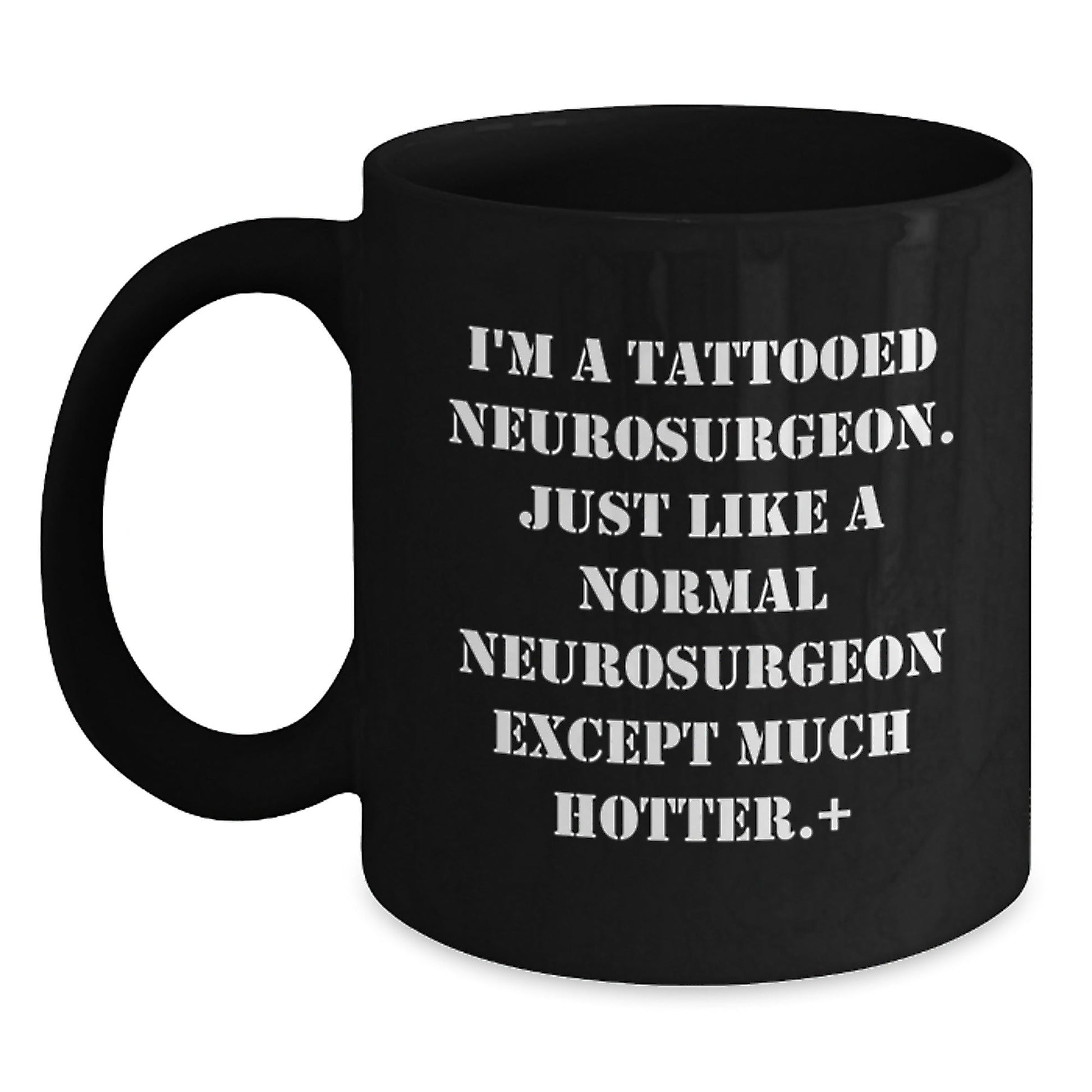Funny Neurosurgeon Gifts for Men from Friends, Unique Black Coffee Mug for Graduation - I'm A Tattooed Neurosurgeon. Just Like A Normal Neurosurgeon Except Much Hotter. - Victory Thru Vision