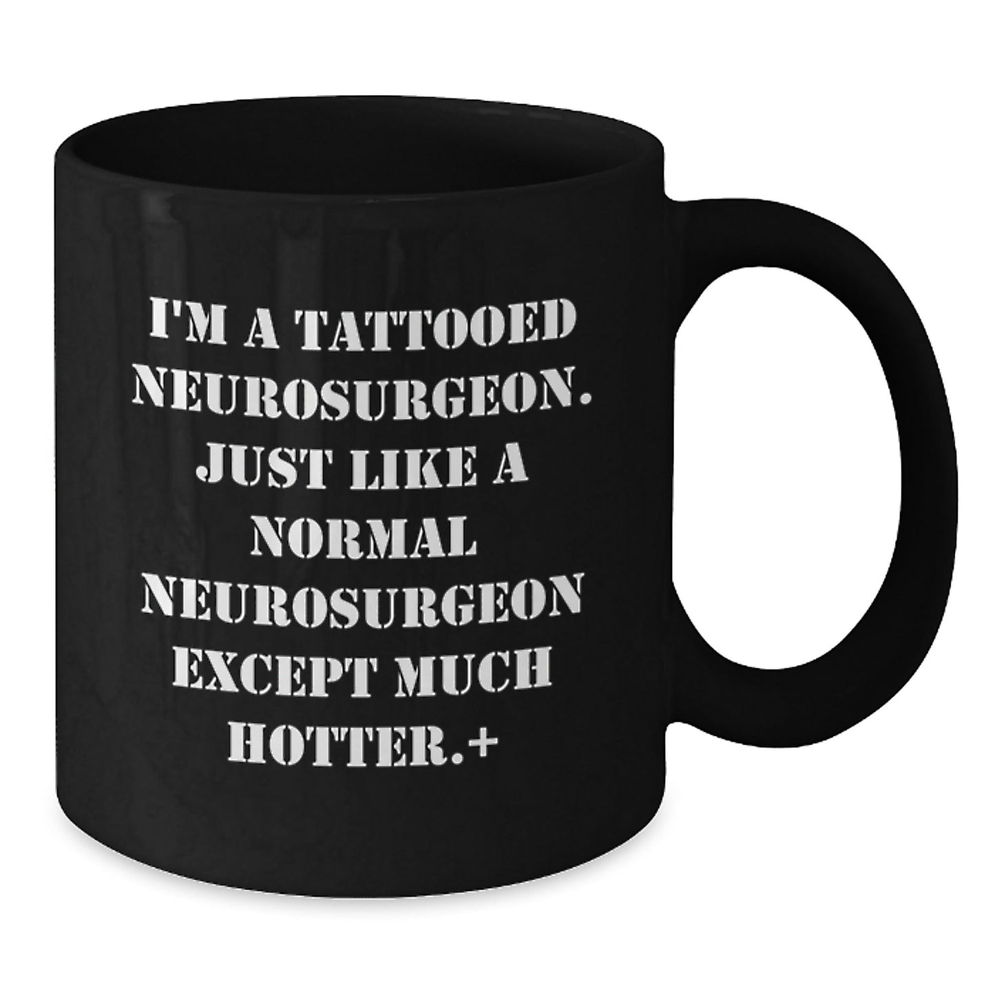 Funny Neurosurgeon Gifts for Men from Friends, Unique Black Coffee Mug for Graduation - I'm A Tattooed Neurosurgeon. Just Like A Normal Neurosurgeon Except Much Hotter. - Victory Thru Vision