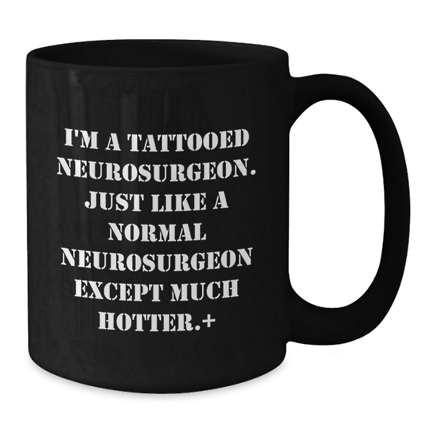 Funny Neurosurgeon Gifts for Men from Friends, Unique Black Coffee Mug for Graduation - I'm A Tattooed Neurosurgeon. Just Like A Normal Neurosurgeon Except Much Hotter. - Victory Thru Vision