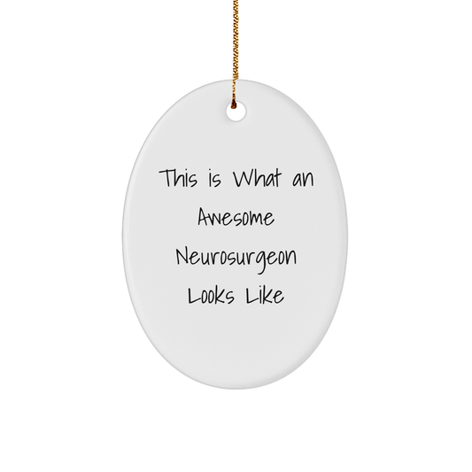 Funny Neurosurgeon Gifts from Friends for Christmas - Oval Ornament 'This Is What An Awesome Neurosurgeon Looks Like' - Unique Presents for Men, Women, Coworkers, and Family - Victory Thru Vision 