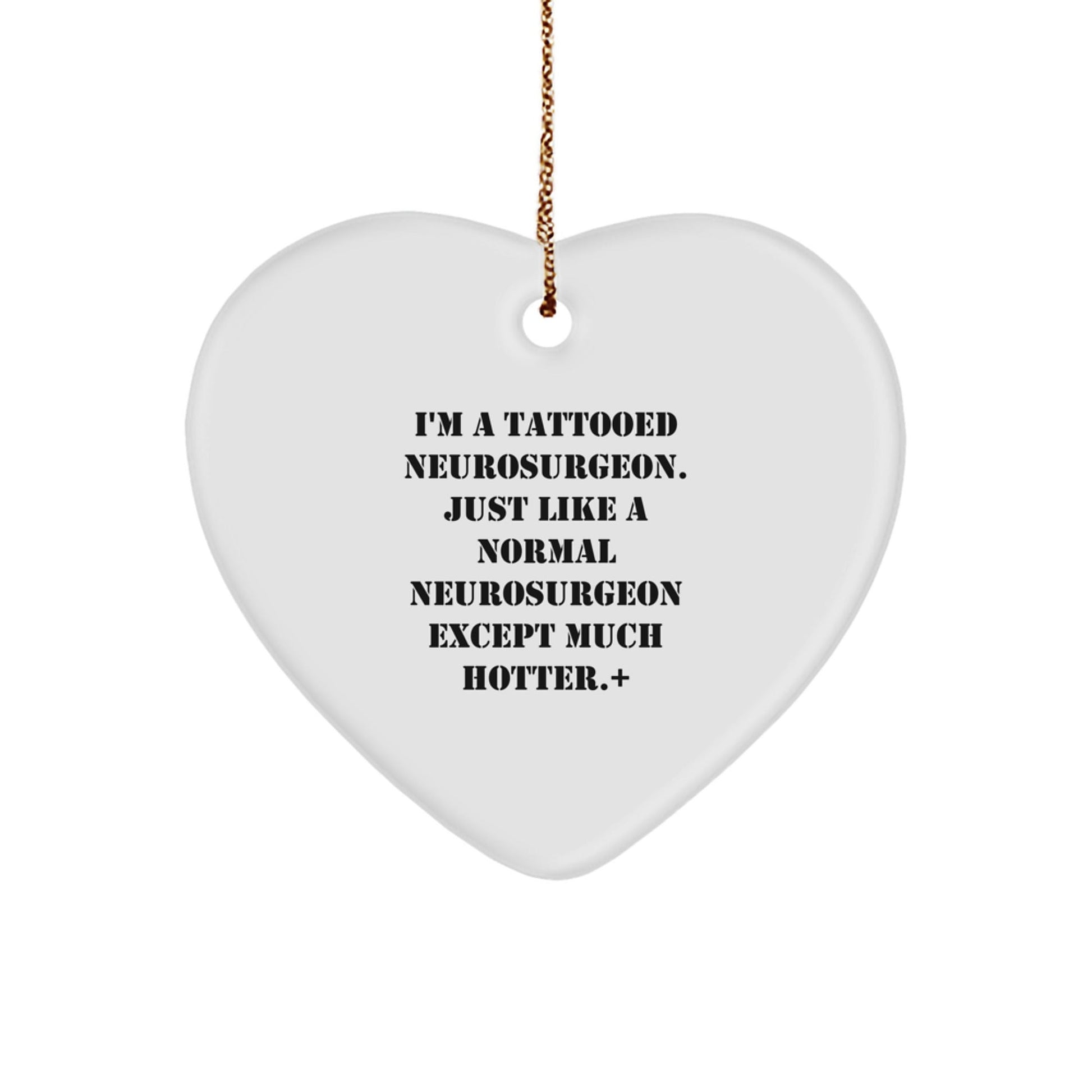 Funny Neurosurgeon Gifts, Heart Ornament for Christmas, 'I'm A Tattooed Neurosurgeon...' - Gifts from Men to Neurosurgeons, Friends, and Family - Victory Thru Vision