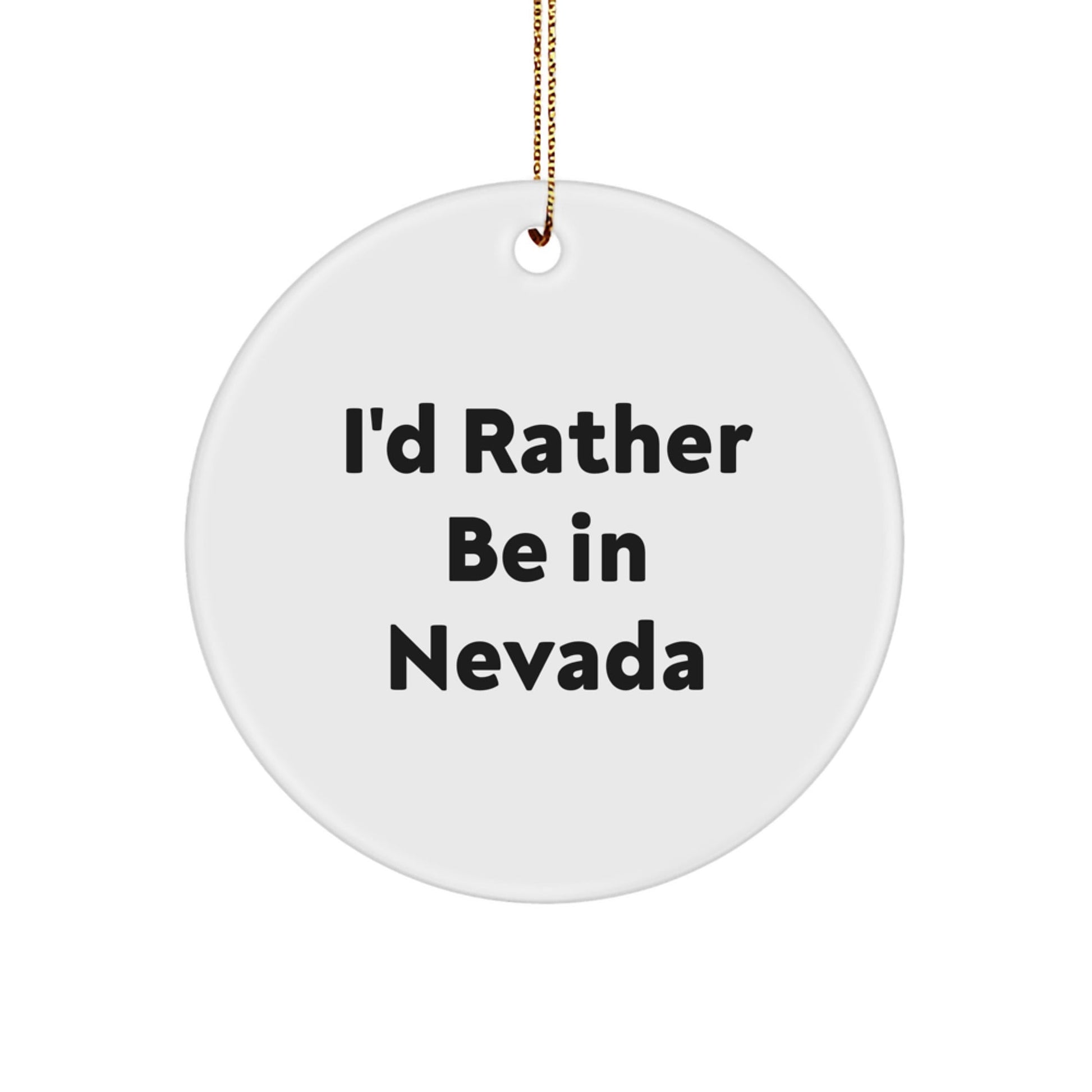 Funny Nevada Circle Ornament Gifts from Friends for 'I'd Rather Be In Nevada' Quote - Victory Thru Vision