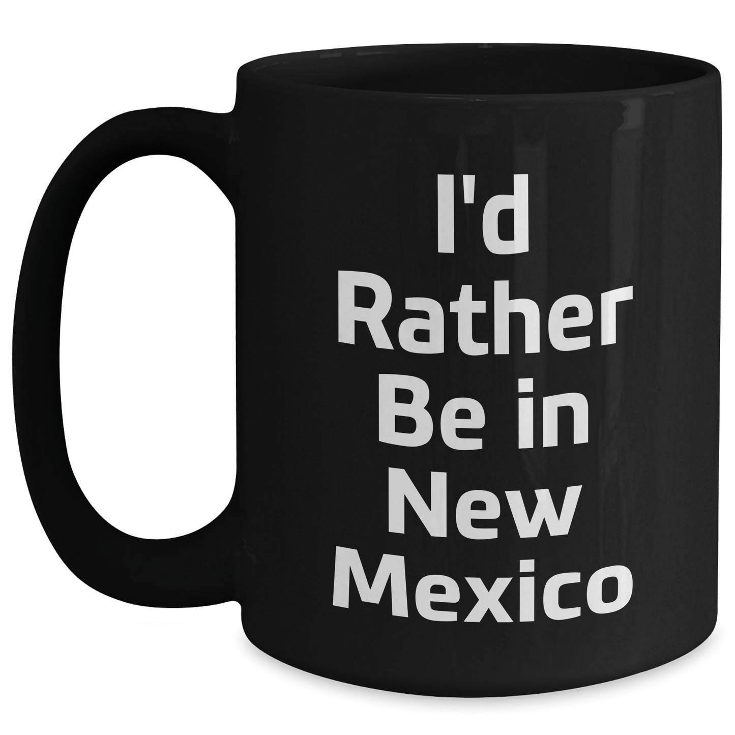 Funny New Mexico Gifts - I'd Rather Be In New Mexico Black Coffee Mug for Graduation, Gifts from Friends, Gifts for New Mexico Lovers - Victory Thru Vision 