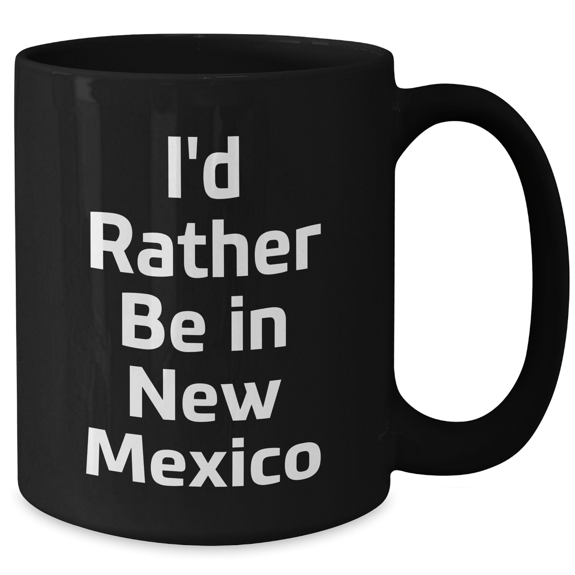 Funny New Mexico Gifts - I'd Rather Be In New Mexico Black Coffee Mug for Graduation, Gifts from Friends, Gifts for New Mexico Lovers - Victory Thru Vision 