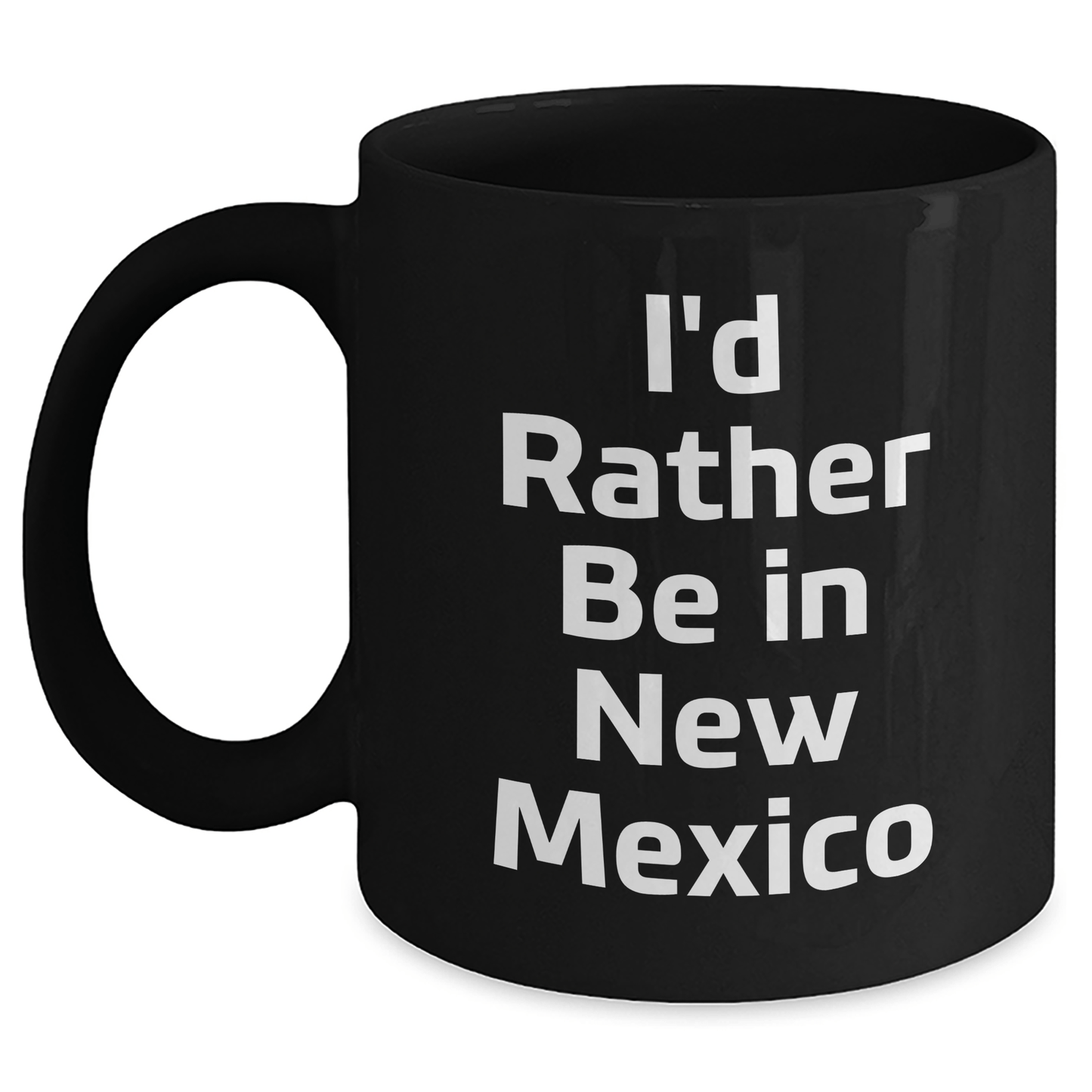 Funny New Mexico Gifts - I'd Rather Be In New Mexico Black Coffee Mug for Graduation, Gifts from Friends, Gifts for New Mexico Lovers - Victory Thru Vision 