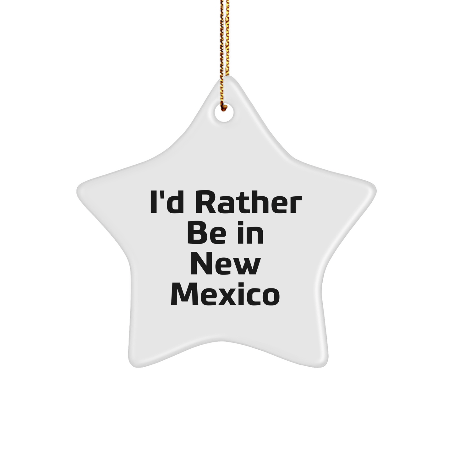 Funny New Mexico Gifts: I'd Rather Be In New Mexico Star Ornament Gifts from Friends for Family - Victory Thru Vision 