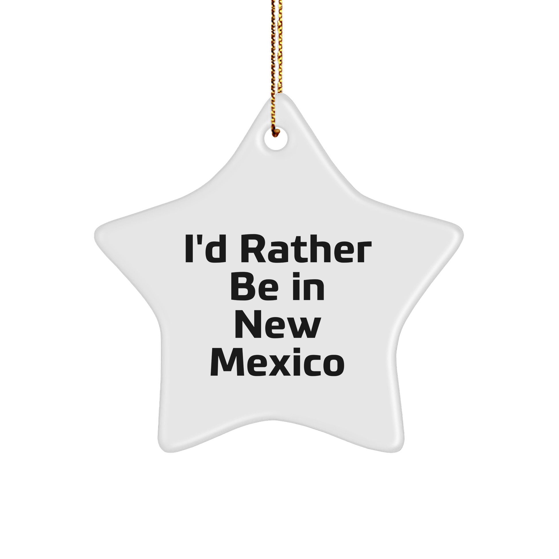 Funny New Mexico Gifts: I'd Rather Be In New Mexico Star Ornament Gifts from Friends for Family - Victory Thru Vision 