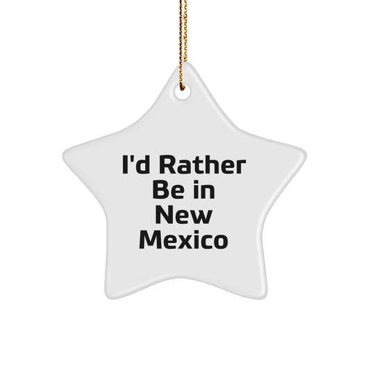 Funny New Mexico Gifts: I'd Rather Be In New Mexico Star Ornament Gifts from Friends for Family - Victory Thru Vision 