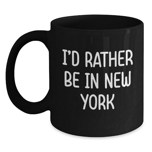 Funny New York City Sarcasm Gifts for Him from Friends - 'I'd Rather Be In New York' Black Coffee Mug, Graduation Unique Gifts - Victory Thru Vision
