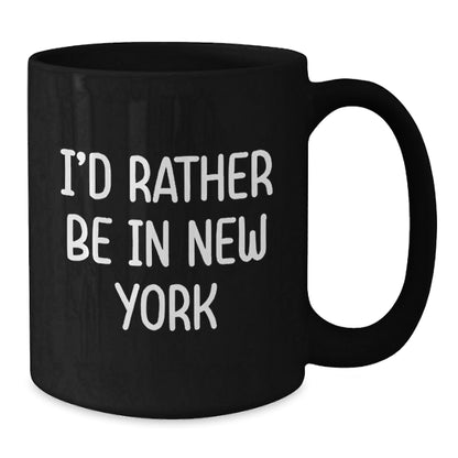Funny New York City Sarcasm Gifts for Him from Friends - 'I'd Rather Be In New York' Black Coffee Mug, Graduation Unique Gifts - Victory Thru Vision