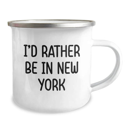 Funny New York I'd Rather Be In New York Gifts for Men or Women, Unique Graduation Camping Mug, New York Enthusiasts' Favorite 12 oz Stainless Steel Mug with Enamel Finish - Victory Thru Vision