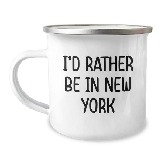 Funny New York I'd Rather Be In New York Gifts for Men or Women, Unique Graduation Camping Mug, New York Enthusiasts' Favorite 12 oz Stainless Steel Mug with Enamel Finish - Victory Thru Vision