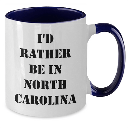 Funny North Carolina Gifts from Friends - I'd Rather Be in North Carolina, Two Tone Coffee Mug for Graduation, North Carolina Lovers, Funny Quote, Unique Gifts from Men, Women, Family - Victory Thru Vision 