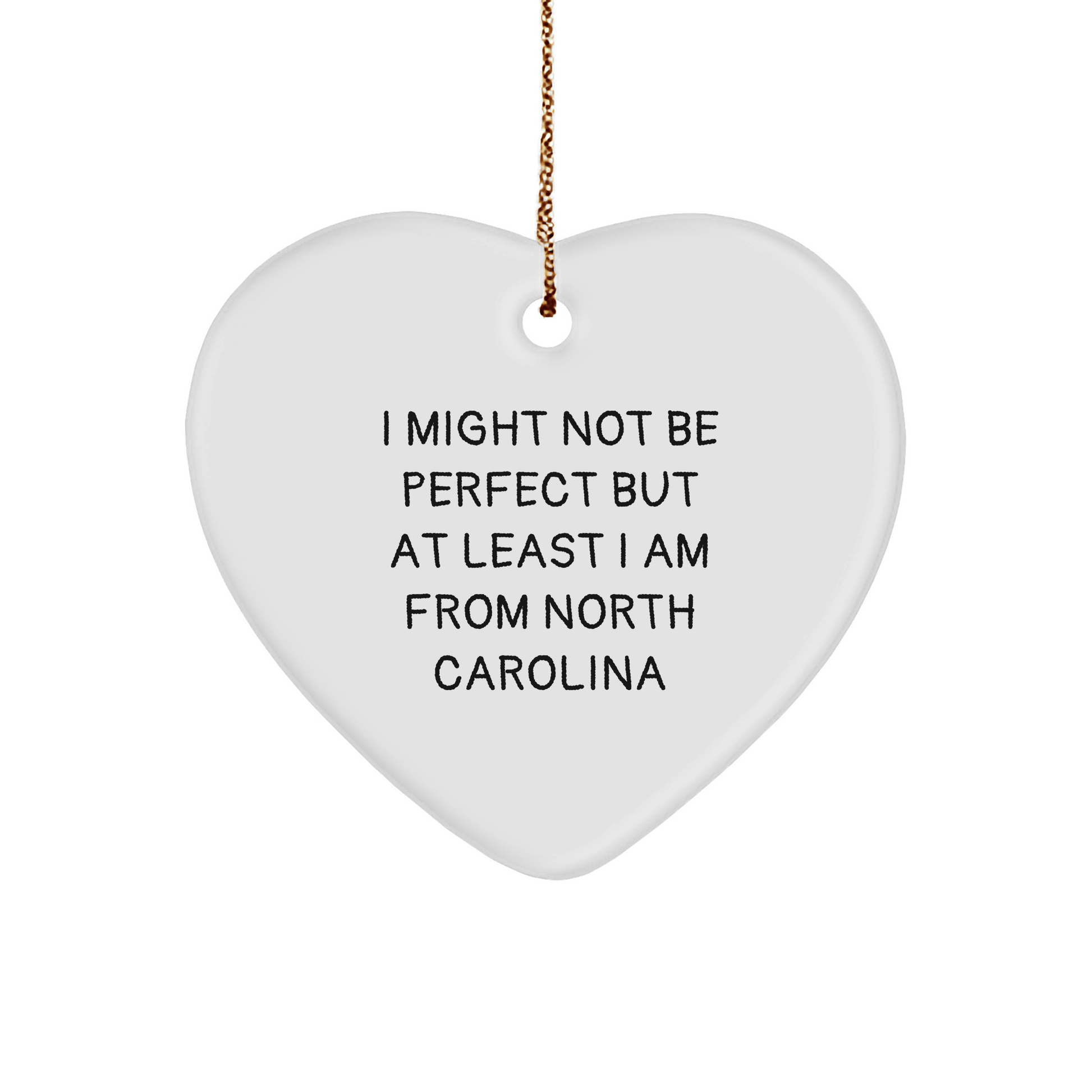 Funny North Carolina Heart Ornament, Gifts from Friends, Gifts for Men, Unique Christmas Unique Gifts, I Might Not Be Perfect but At Least I Am from North Carolina - Victory Thru Vision 