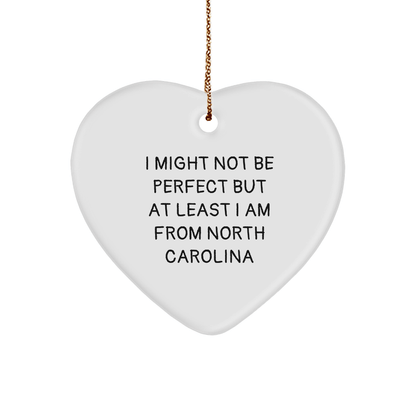 Funny North Carolina Heart Ornament, Gifts from Friends, Gifts for Men, Unique Christmas Unique Gifts, I Might Not Be Perfect but At Least I Am from North Carolina - Victory Thru Vision 