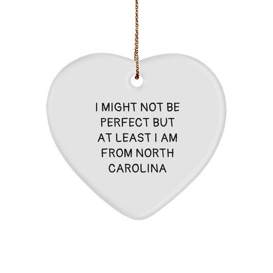 Funny North Carolina Heart Ornament, Gifts from Friends, Gifts for Men, Unique Christmas Unique Gifts, I Might Not Be Perfect but At Least I Am from North Carolina - Victory Thru Vision 