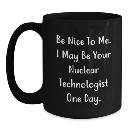 Funny Nuclear Technologist Black Coffee Mug Gifts from Friends for Birthday - Victory Thru Vision