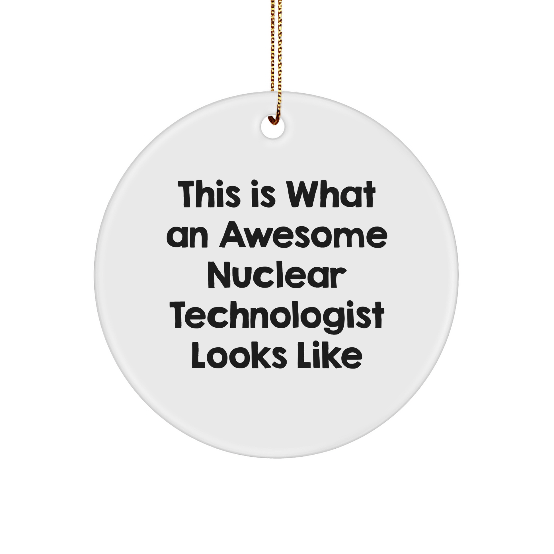 Funny Nuclear Technologist Gifts from Friends - This Is What An Awesome Nuclear Technologist Looks Like Circle Ornament for Christmas - Victory Thru Vision 