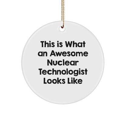 Funny Nuclear Technologist Gifts from Friends - This Is What An Awesome Nuclear Technologist Looks Like Circle Ornament for Christmas - Victory Thru Vision 