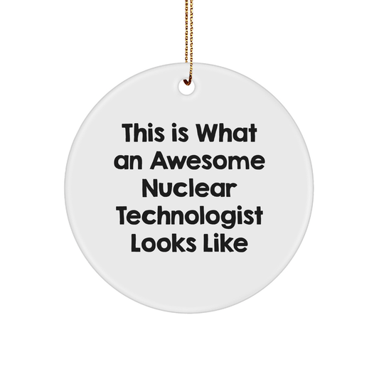 Funny Nuclear Technologist Gifts from Friends - This Is What An Awesome Nuclear Technologist Looks Like Circle Ornament for Christmas - Victory Thru Vision 