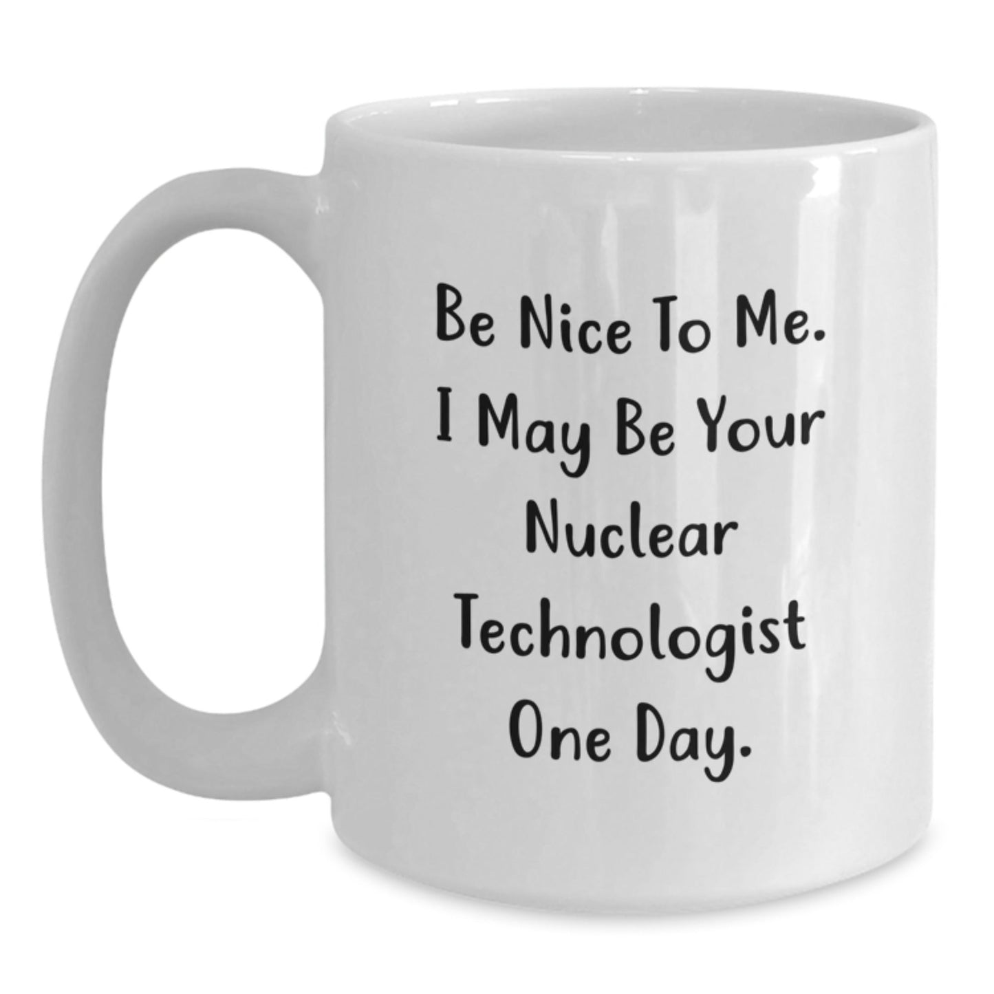 Funny Nuclear Technologist Quote White Coffee Mug Gifts for Him or Her Birthday Unique Presents from Friends, Family, or Coworkers - Victory Thru Vision