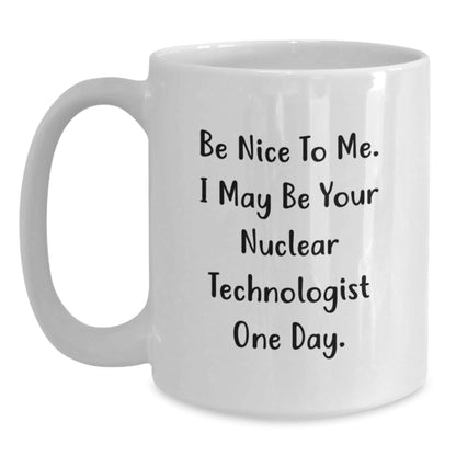 Funny Nuclear Technologist Quote White Coffee Mug Gifts for Him or Her Birthday Unique Presents from Friends, Family, or Coworkers - Victory Thru Vision