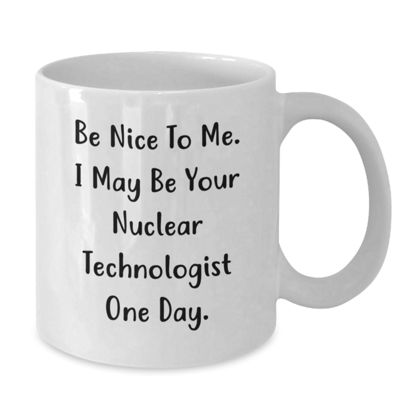 Funny Nuclear Technologist Quote White Coffee Mug Gifts for Him or Her Birthday Unique Presents from Friends, Family, or Coworkers - Victory Thru Vision