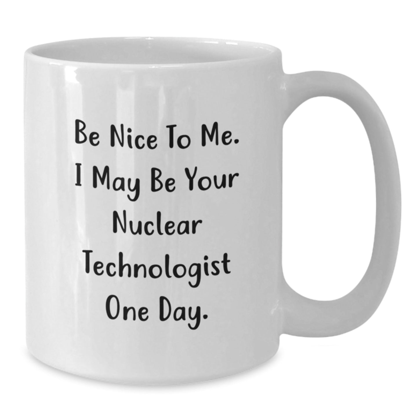 Funny Nuclear Technologist Quote White Coffee Mug Gifts for Him or Her Birthday Unique Presents from Friends, Family, or Coworkers - Victory Thru Vision