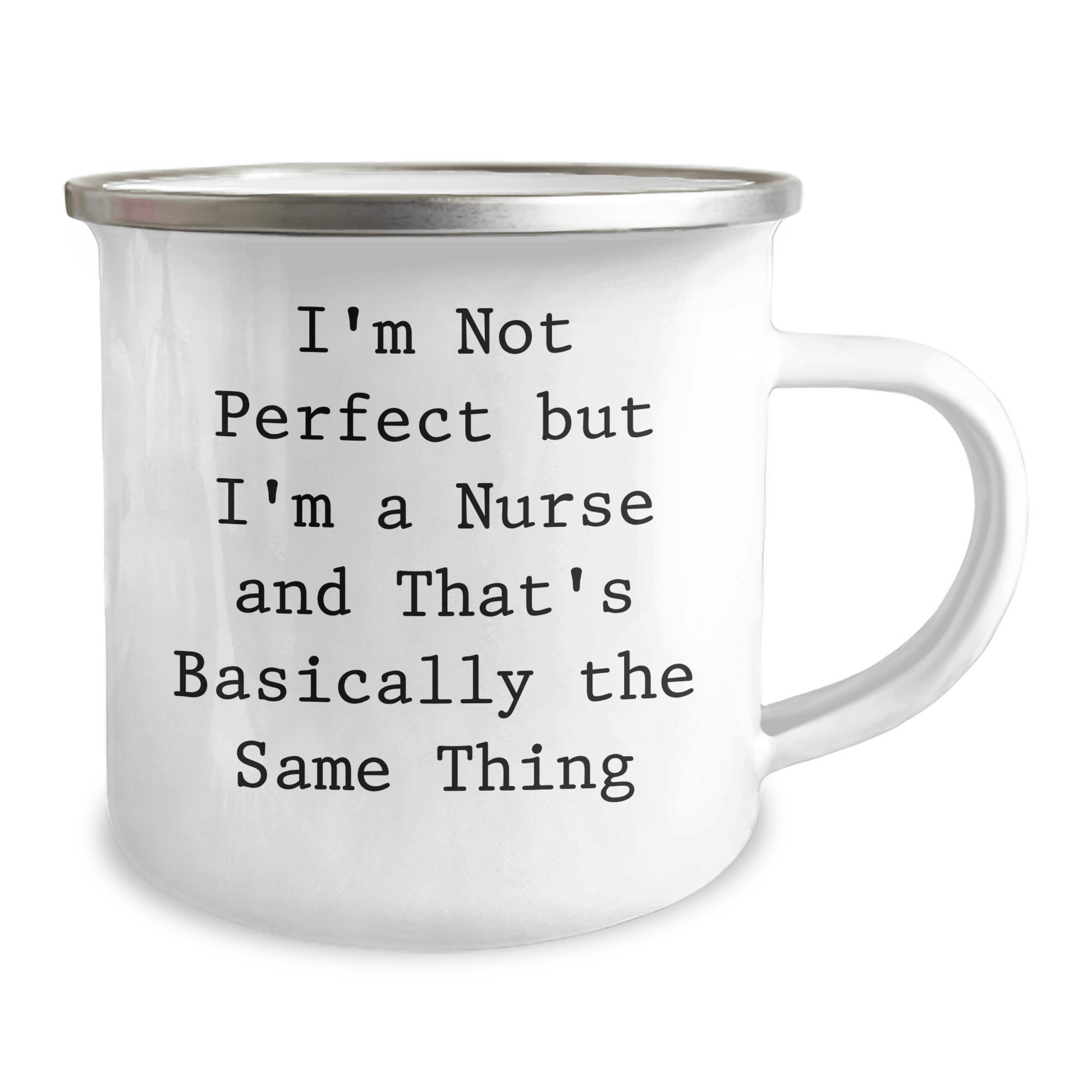 Funny Nurse Camping Mug Gifts from Men to Women Friends on Mother's Day I'm Not Perfect But I'm A Nurse And That's Basically The Same Thing - Victory Thru Vision 
