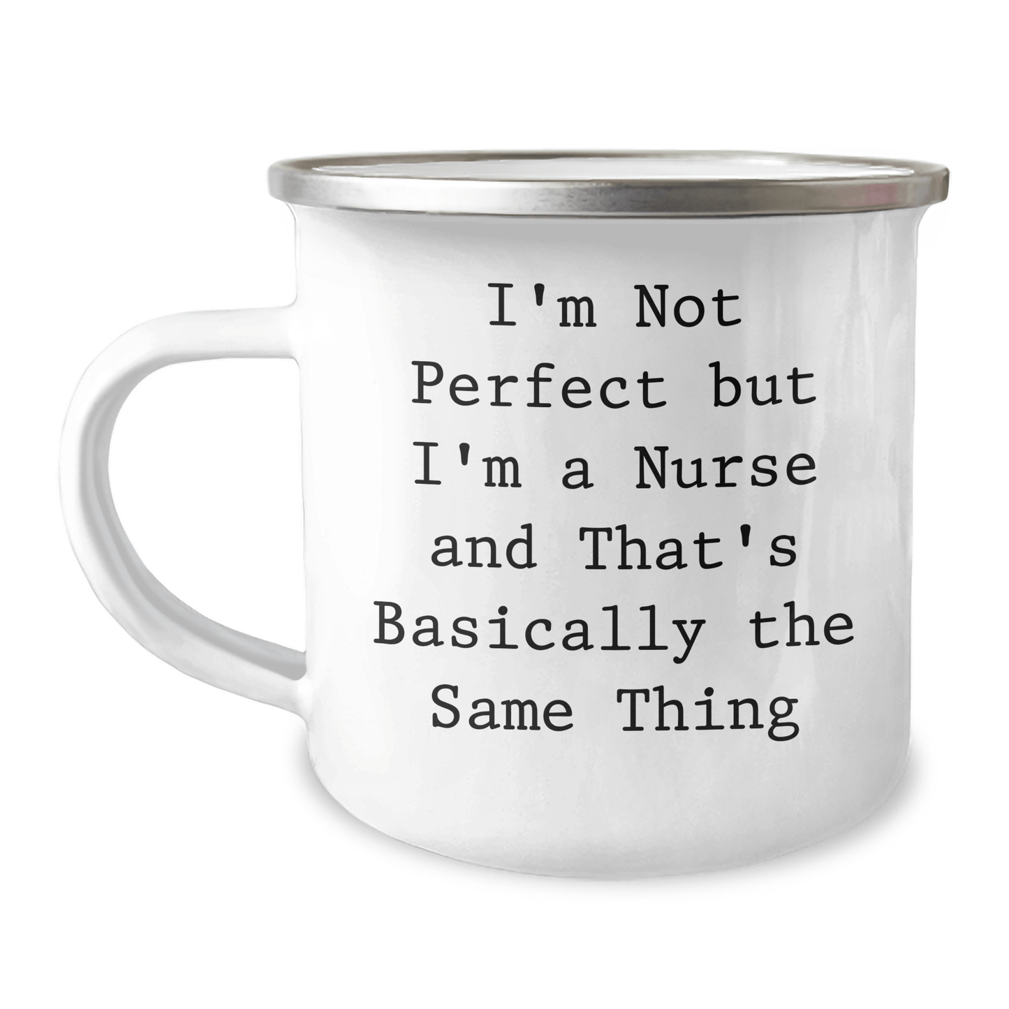 Funny Nurse Camping Mug Gifts from Men to Women Friends on Mother's Day I'm Not Perfect But I'm A Nurse And That's Basically The Same Thing - Victory Thru Vision 