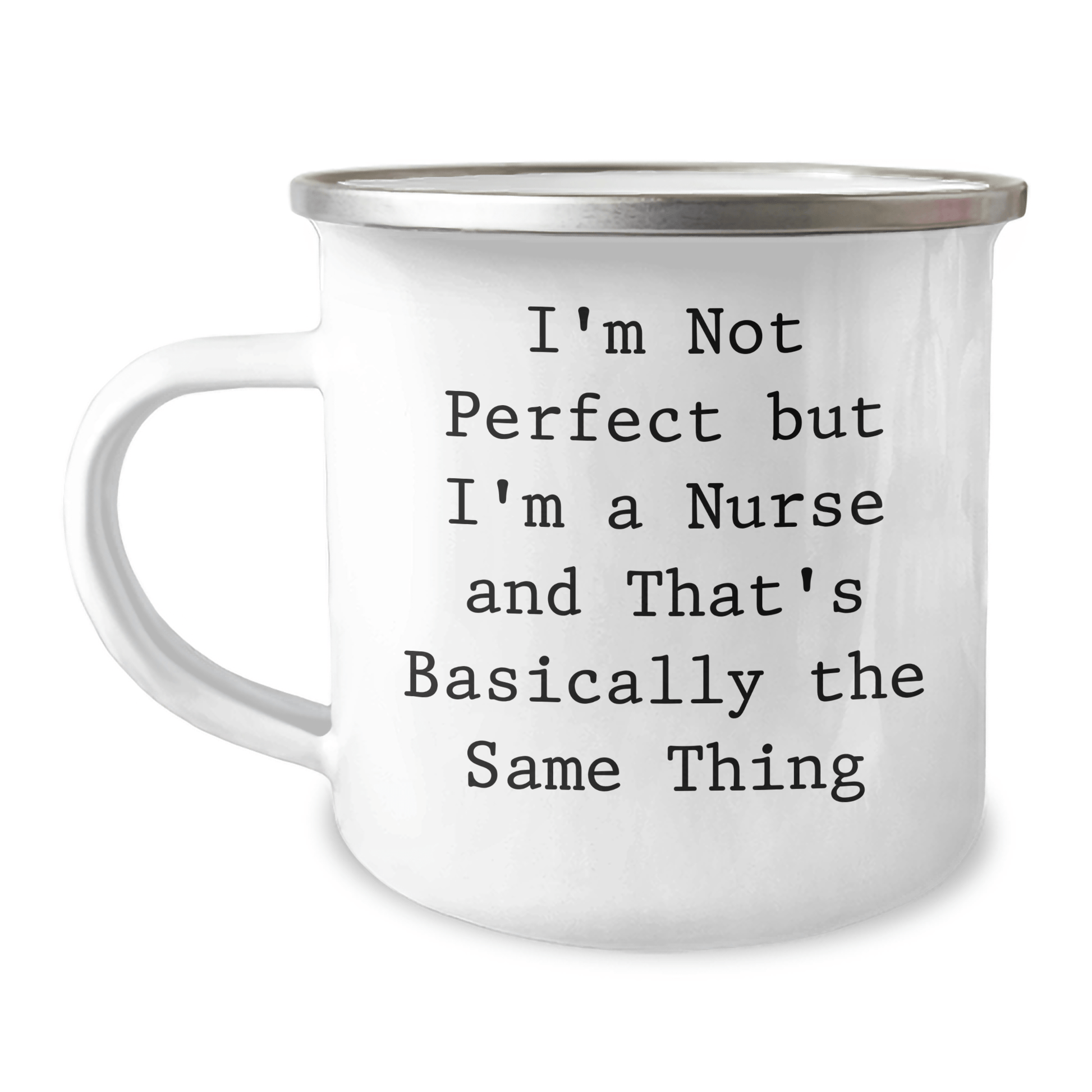Funny Nurse Camping Mug Gifts from Men to Women Friends on Mother's Day I'm Not Perfect But I'm A Nurse And That's Basically The Same Thing - Victory Thru Vision 