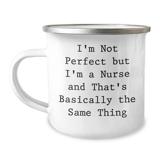 Funny Nurse Camping Mug Gifts from Men to Women Friends on Mother's Day I'm Not Perfect But I'm A Nurse And That's Basically The Same Thing - Victory Thru Vision 