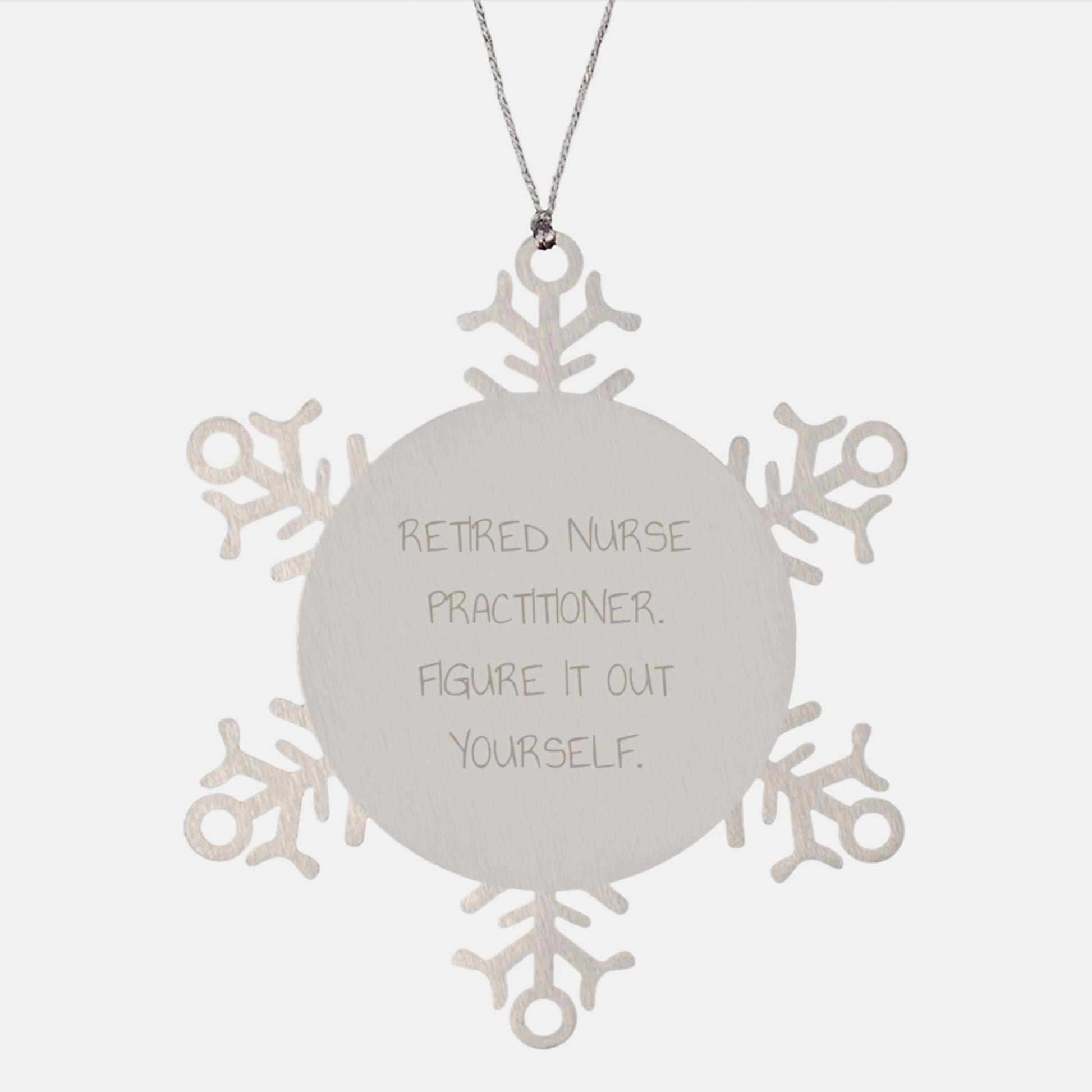 Funny Nurse Practitioner Gifts from Friends for Christmas Snowflake Ornament, 'Retired Nurse Practitioner. Figure It Out Yourself.' - Victory Thru Vision