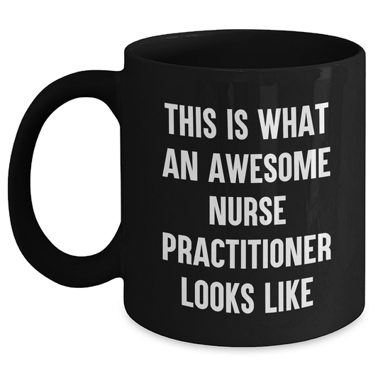 Funny Nurse Practitioner Gifts from Friends for Graduation Unique Gifts - Black Coffee Mug - This Is What An Awesome Nurse Practitioner Looks Like - Victory Thru Vision