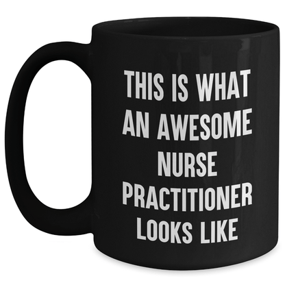 Funny Nurse Practitioner Gifts from Friends for Graduation Unique Gifts - Black Coffee Mug - This Is What An Awesome Nurse Practitioner Looks Like - Victory Thru Vision