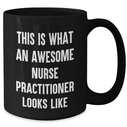 Funny Nurse Practitioner Gifts from Friends for Graduation Unique Gifts - Black Coffee Mug - This Is What An Awesome Nurse Practitioner Looks Like - Victory Thru Vision
