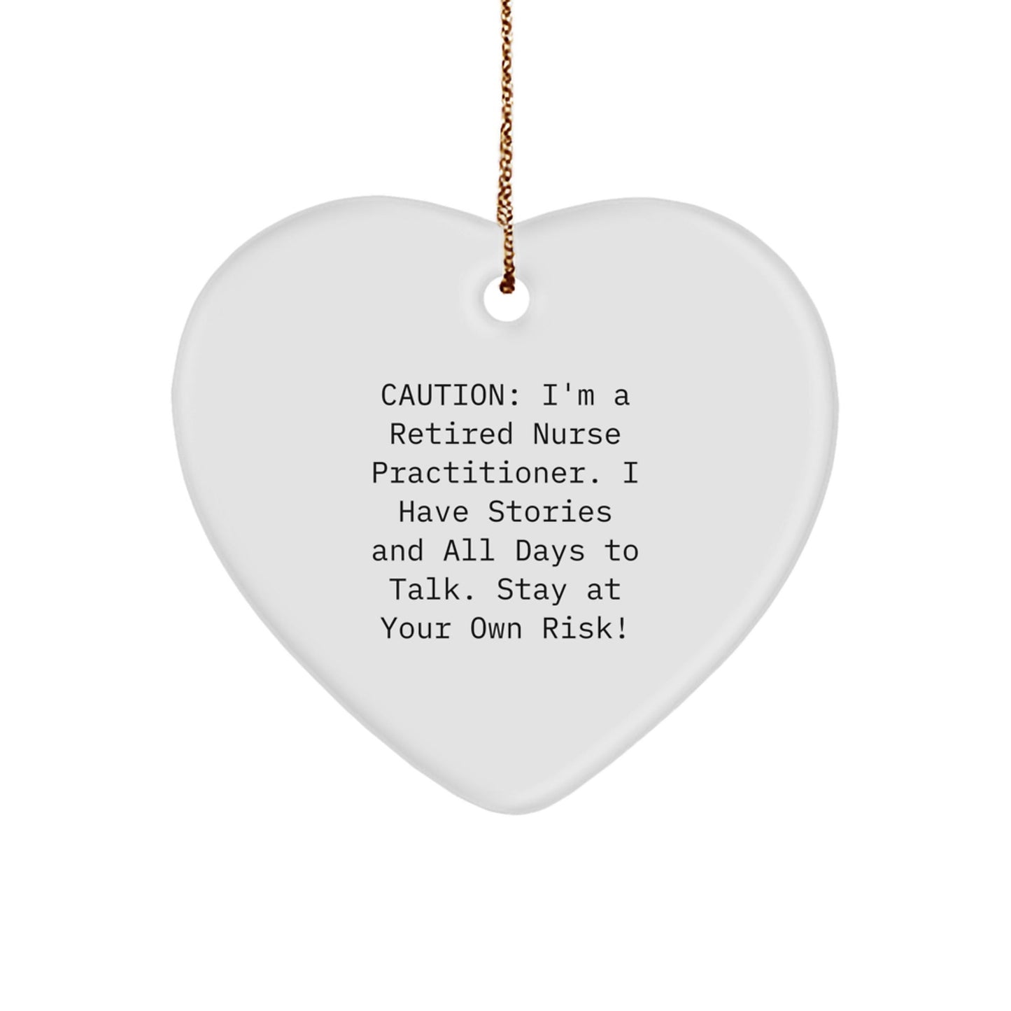 Funny Nurse Practitioner Gifts from Friends - Heart Ornament for Christmas - 'Caution: I'm A Retired Nurse Practitioner...' - Victory Thru Vision