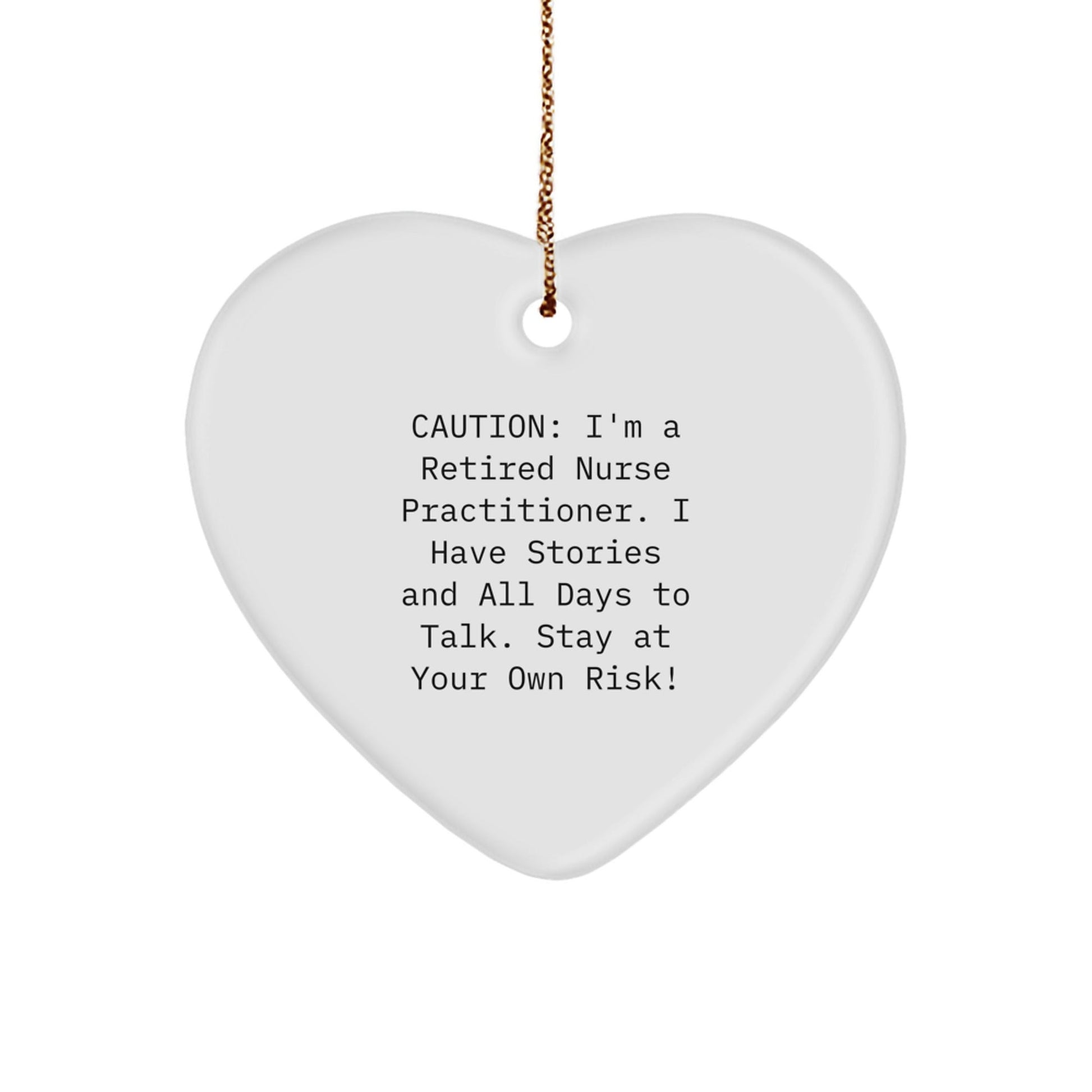 Funny Nurse Practitioner Gifts from Friends - Heart Ornament for Christmas - 'Caution: I'm A Retired Nurse Practitioner...' - Victory Thru Vision