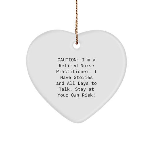 Funny Nurse Practitioner Gifts from Friends - Heart Ornament for Christmas - 'Caution: I'm A Retired Nurse Practitioner...' - Victory Thru Vision