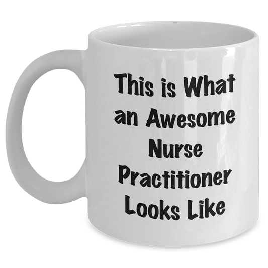 Funny Nurse Practitioner Gifts from Friends - This Is What An Awesome Nurse Practitioner Looks Like White Coffee Mug for Graduation - Victory Thru Vision