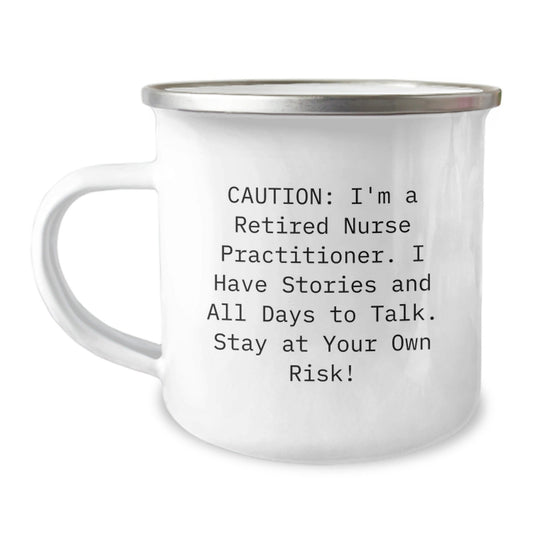 Funny Nurse Practitioner Gifts from Friends to Men Women Coworkers Family - 'Caution: I'm A Retired Nurse Practitioner...' 12 oz Camping Mug for Graduation - Victory Thru Vision