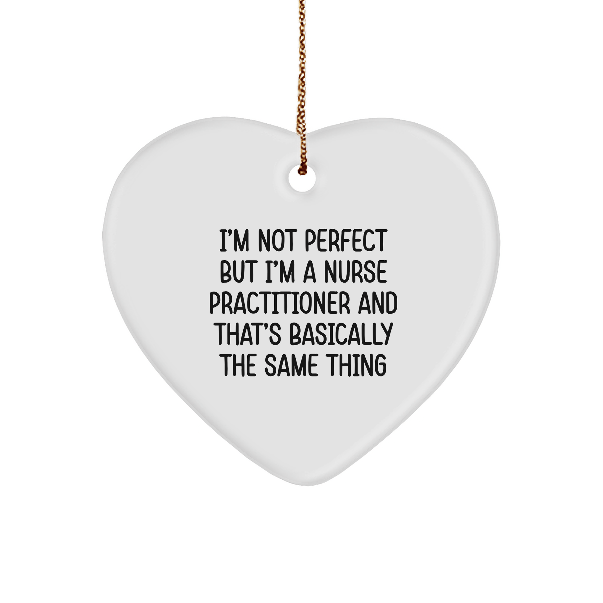 Funny Nurse Practitioner Gifts, Heart Ornament 'I'm Not Perfect...' - Victory Thru Vision