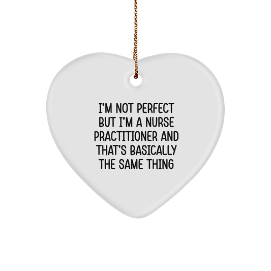 Funny Nurse Practitioner Gifts, Heart Ornament 'I'm Not Perfect...' - Victory Thru Vision