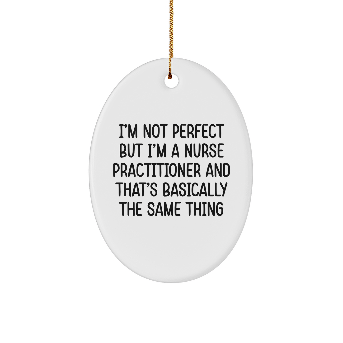 Funny Nurse Practitioner Gifts, Oval Ornament, 'I'm Not Perfect' Quote, Christmas Unique Gifts from Friends - Victory Thru Vision