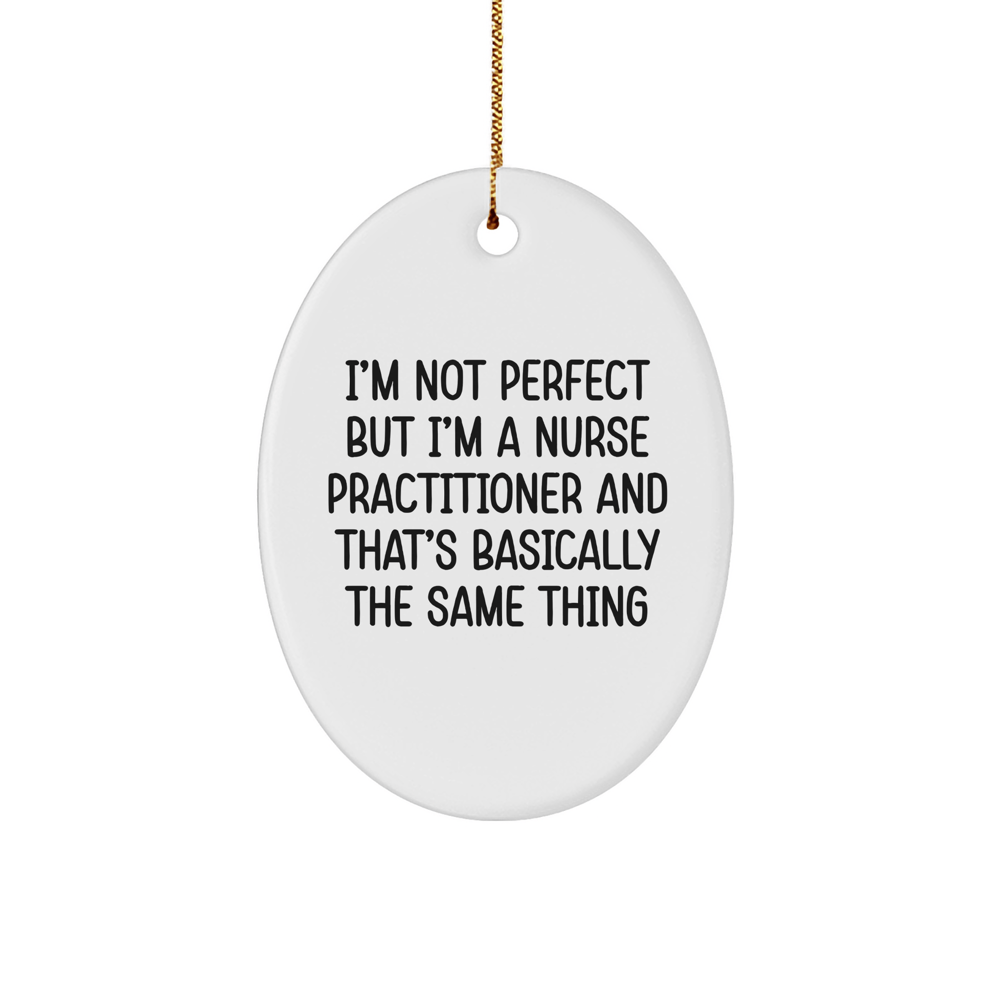 Funny Nurse Practitioner Gifts, Oval Ornament, 'I'm Not Perfect' Quote, Christmas Unique Gifts from Friends - Victory Thru Vision