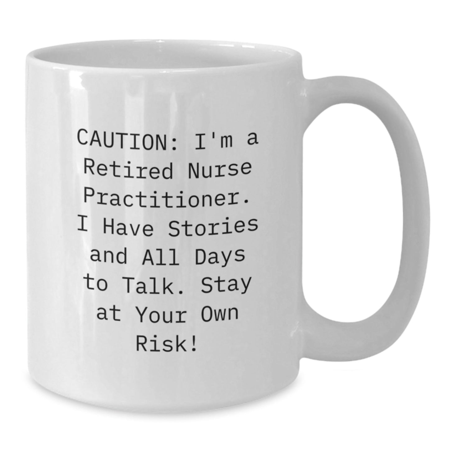 Funny Nurse Practitioner Quotes Gifts for Her - White Coffee Mug for Graduation - 'Caution: I'm A Retired Nurse Practitioner...' - Victory Thru Vision