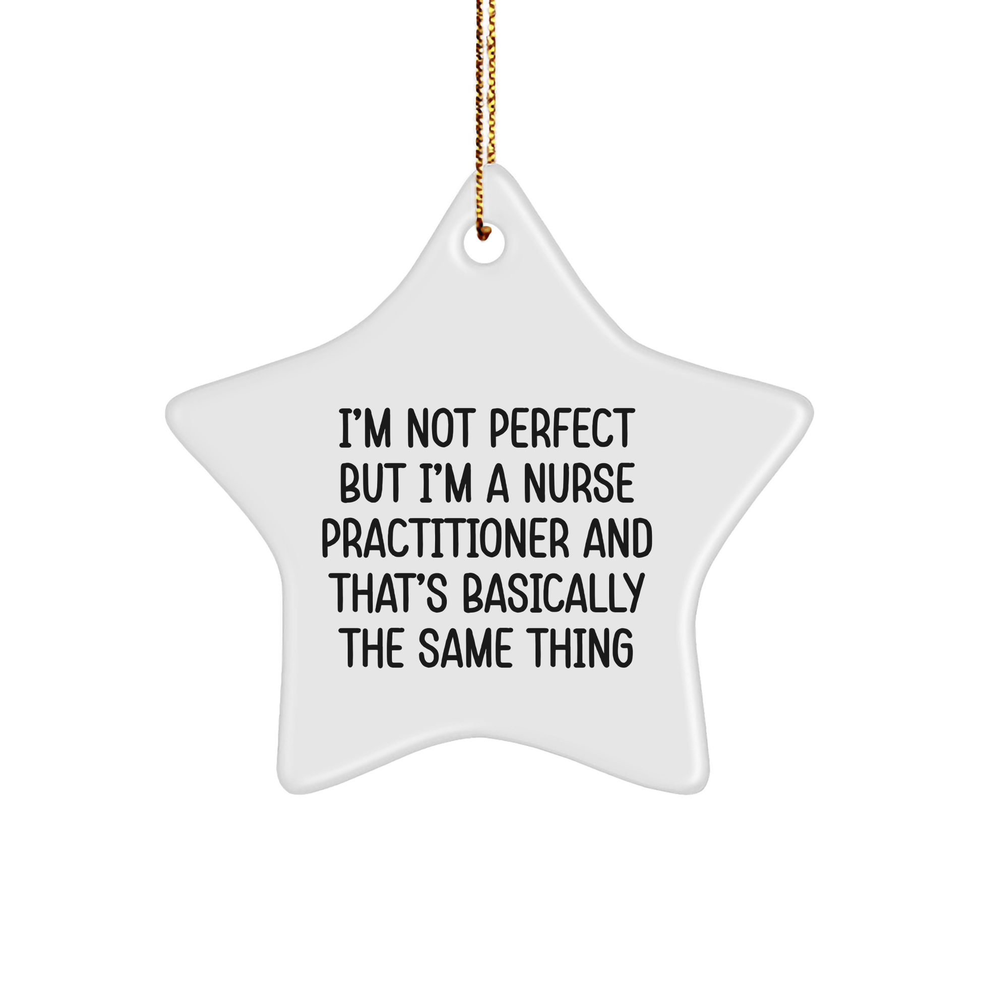Funny Nurse Practitioner Star Ornament Gifts from Friends, Coworkers, or Family - I'm Not Perfect, But I'm A Nurse Practitioner, And That's Basically The Same Thing - Christmas Unique Gifts for Her - Victory Thru Vision 